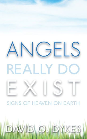 Angels Really Do Exist: Signs of Heaven on Earth