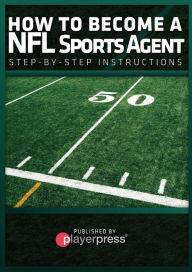 Title: How To Become A NFL Sports Agent: Step-By-Step Instructions, Author: John Hernandez