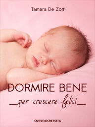 Title: Dormire bene per crescere felici, Author: Tamara De Zotti