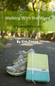 Title: Walking With the Word: A Walking Bible Study, Author: Kim Ponce