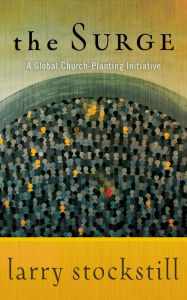 Title: The Surge: A Global Church-Planting Initiative, Author: Larry Stockstill