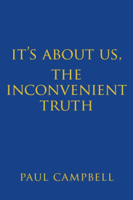 Title: It's About Us, The Inconvenient Truth, Author: Paul Campbell