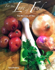 Title: For the Love of Food: For the Love of You, Author: Toni Profera