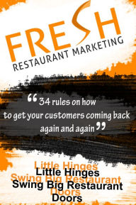 Title: Fresh Restaurant Marketing: 34 Rules On How To Get Your Customers Coming Back Again And Again, Author: Neil Murphy