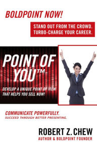 Title: Point of You: Develop A Unique Point of View That Helps You Sell Now!: Communicate Powerfully. Succeed Through Better Presenting., Author: Robert Z. Chew