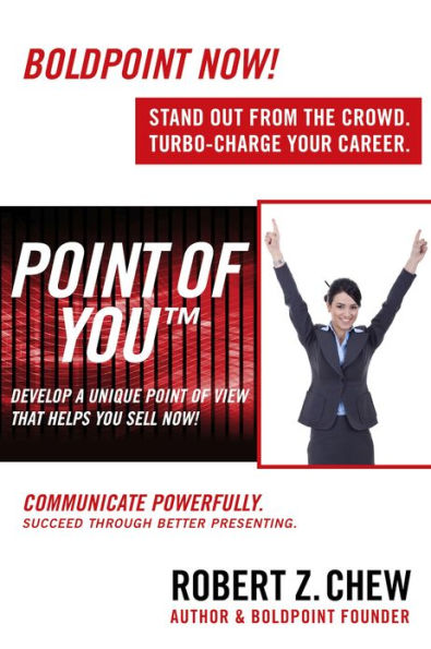 Point of You: Develop A Unique Point of View That Helps You Sell Now!: Communicate Powerfully. Succeed Through Better Presenting.