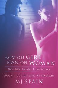 Title: Boy or Girl - Man or Woman Real Life Gender Experiences: Book 1. Boy or Girl at Mayfair Road, Author: MJ Spain