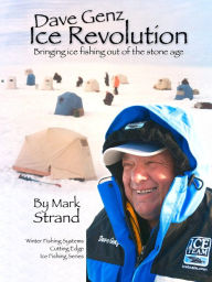 Title: Dave Genz: Ice Revolution: Bringing Ice Fishing Out Of The Stone Age, Author: Mark Strand (2)