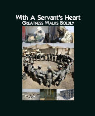 Title: With a Servant's Heart: Greatness Walks Boldly, Author: A.O.L.
