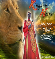 Title: Kingdom Heirs Decree That Thang!, Author: Taquetta Baker