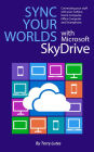 Sync Your Worlds with Microsoft SkyDrive: Connecting your stuff with your Surface, Home/Office Computer & Smartphone