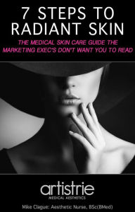 Title: 7 Steps to Radiant Skin!: The Medical Skin Care Guide the Marketing Exec's Don't Want You to Read, Author: Mike Clague