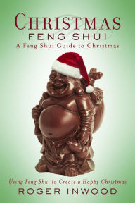 Title: Christmas Feng Shui: A Feng Shui Guide to Christmas. Using Feng Shui to Create a Happy Christmas, Author: Roger Inwood