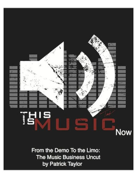 This Is Music Now: From The Demo To The Limo: The Music Business Uncut