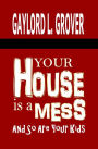 Your House Is A Mess: And So Are Your Kids