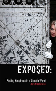 Title: Exposed: Finding Happiness in a Chaotic World, Author: Jared McKlintoc