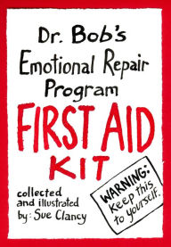 Title: Dr. Bob's Emotional Repair Program First Aid Kit: Warning! Keep this to Yourself!, Author: Sue Clancy