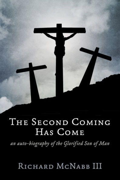 The Second Coming Has Come: an auto-biography of the Glorified Son of Man