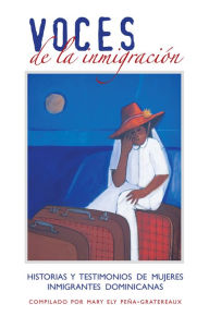 Title: Voces de la inmigracion:: Historias Y Testimonios de Mujeres Inmigrantes Dominicanas, Author: Mary Ely Peña-Gratereaux