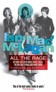 Title: All The Rage: My high life with the Small Faces, the Faces, the Rolling Stones and many more, Author: Ian McLagan