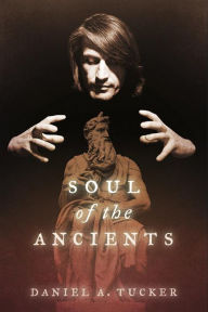 Title: Soul Of The Ancients, Author: Daniel A. Tucker