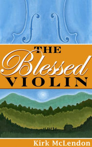 Title: The Blessed Violin, Author: Kirk McLendon