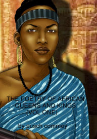 Title: The Poetry of African Queens and Kings ( Vol One), Author: Pusch Commey