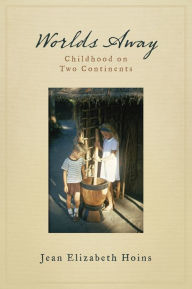 Title: Worlds Away: Childhood on Two Continents, Author: Jean E Hoins