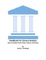 Handbook for Literary Analysis: How to Evaluate Prose Fiction, Drama, & Poetry