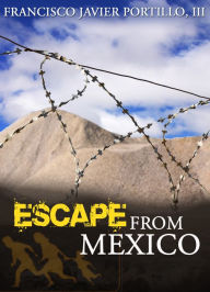 Title: Escape From Mexico, Author: Francisco J. Portillo III