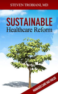 Title: Sustainable Healthcare Reform, Author: M.D. Steven Trobiani