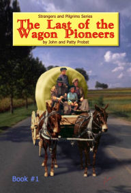 Title: The Last of the Wagon Pioneers, Author: John & Patty Probst