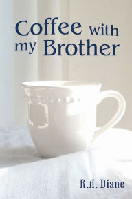 Title: Coffee With My Brother, Author: R.A. Diane