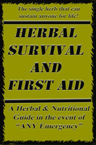 Title: Herbal Survival and First Aid: a book on natural SURVIVAL solutions in the event of any emergency, Author: Nick Carlucci