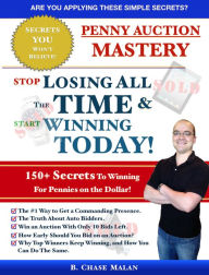 Title: Penny Auction Mastery: Stop Losing All The Time and Start Winning Today!, Author: B. Chase Malan