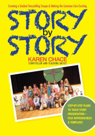 Title: Story By Story: Creating a School Storytelling Troupe & Making the Common Core Exciting, Author: Karen Chace