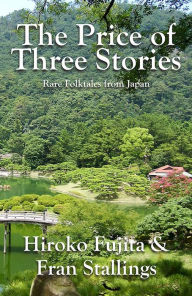 Title: The Price of Three Stories: Rare Folktales from Japan, Author: Fran Stallings