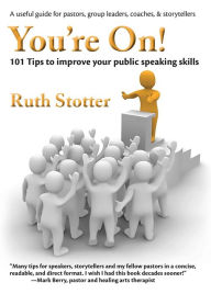 Title: You're On!: 101 Tips to improve your public speaking skills, Author: Ruth Stotter