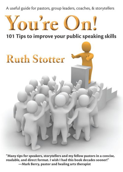 You're On!: 101 Tips to improve your public speaking skills