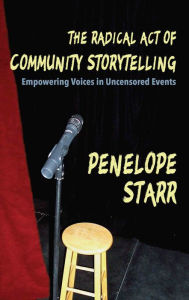 Title: The Radical Act of Community Storytelling: Empowering Voices in Uncensored Events, Author: Penelope Starr