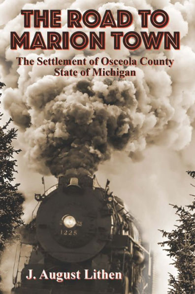 The Road to Marion Town: The Settlement of Osceola County, State of Michigan