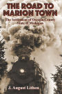 The Road to Marion Town: The Settlement of Osceola County, State of Michigan