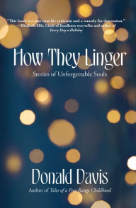 Title: How They Linger: Stories of Unforgettable Souls, Author: Donald Davis