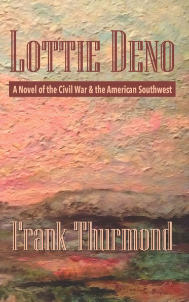 Lottie Deno: A Novel of the Civil War and American Southwest