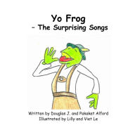 Title: Yo Frog - The Surprising Songs, Author: Douglas Alford