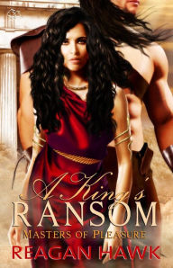 Title: A King's Ransom: Masters of Pleasure, Author: Reagan Hawk