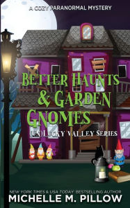 Title: Better Haunts and Garden Gnomes: A Cozy Paranormal Mystery - A Happily Everlasting World Novel, Author: Michelle M. Pillow