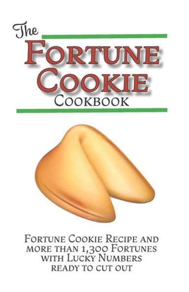 The Fortune Cookie Cookbook: With Original Recipe, Variations, and more than 1,300 Fortunes with Lucky Numbers ready to cut out