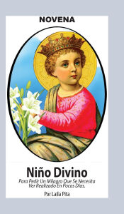 Title: Novena De Niï¿½o Divino para Pedir un Milagro que se necesita ver Realizado en Pocos Dï¿½as, Author: Laila Pita