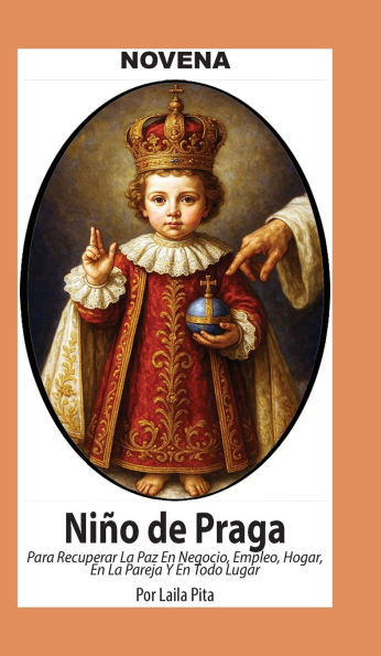 Novena De Ni�o De Praga para Recuperar la Paz en Negocio, Empleo, Hogar; en la Pareja y en Todo Lugar